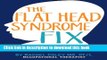 [Download] The Flat Head Syndrome Fix: A Parent s Guide to Simple and Surprising Strategies for