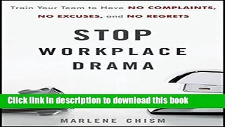 [Download] Stop Workplace Drama: Train Your Team to have No Complaints, No Excuses, and No Regrets