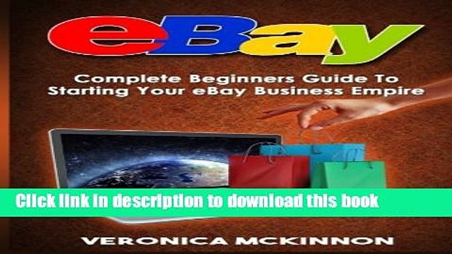 [Download] eBay: Complete Beginners Guide To Starting Your eBay Business Empire Hardcover Online