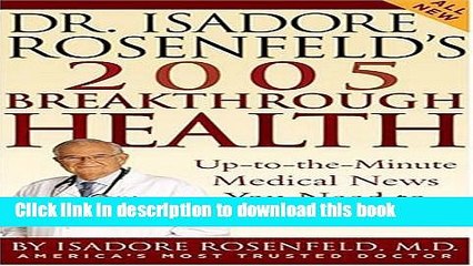 [Download] Dr. Isadore Rosenfeld s 2005 Breakthrough Health: Up-to-the-Minute Medical News You