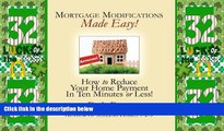 Must Have  Mortgage Modifications Made Easy: A guide to reducing your home payment  READ Ebook