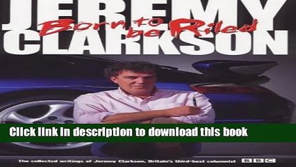 [Download] Born to be Riled: The Collected Writings of Jeremy Clarkson Kindle Online