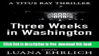 [Download] Three Weeks in Washington: A Titus Ray Thriller Paperback Free