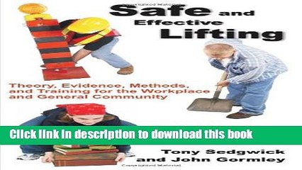 [Download] Safe and Effective Lifting: Theory, Evidence, Methods, and Training for the Workplace