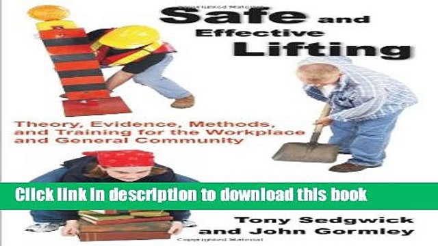 [Download] Safe and Effective Lifting: Theory, Evidence, Methods, and Training for the Workplace