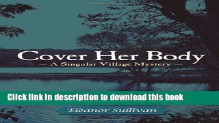 [Popular Books] Cover Her Body (Singular Village Mysteries) Free Online