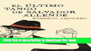 [PDF] El Ãºltimo tango de Salvador Allende (Spanish Edition) Free Online