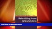 Full [PDF] Downlaod  Rebuilding from Ground Zero: An Empowering Guide to Building and Securing