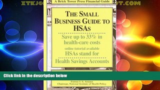 Must Have  SMALL BUSINESS GT HSAS 2ED (Brick Tower Press Financial Guide)  READ Ebook Full Ebook