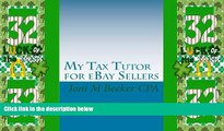 READ FREE FULL  My Tax Tutor for eBay Sellers: What every eBay seller should know about their