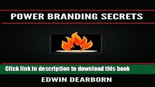 [Download] Power Branding Secrets: Spark Customer Interest and Ignite Your Sales Kindle Collection