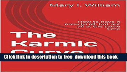 [Download] The Karmic Curve: How to have it (nearly) all, but not all at the same time Hardcover