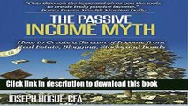 [Download] The Passive Income Myth: How to Create a Stream of Income from Real Estate, Blogging,