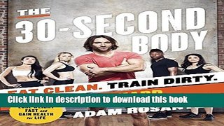 [PDF] The 30-Second Body: Eat Clean. Train Dirty. Live Hard. Free Online