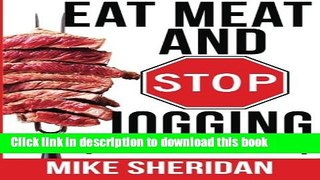 [PDF] Eat Meat And Stop Jogging:  Common  Advice On How To Get Fit Is Keeping You Fat And Making