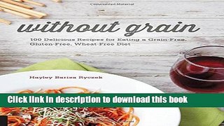 [PDF] Without Grain: 100 Delicious Recipes for Eating a Grain-Free, Gluten-Free, Wheat-Free Diet