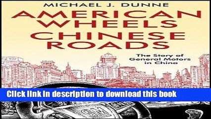 [Download] American Wheels, Chinese Roads: The Story of General Motors in China Paperback Free