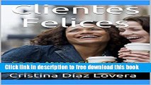 [Download] Clientes Felices: Como Atraer Clientes que Compren Una y Otra Vez (Spanish Edition)