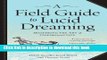 [Download] A Field Guide to Lucid Dreaming: Mastering the Art of Oneironautics Kindle Online