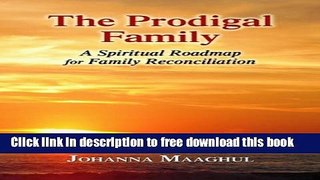 [Download] The Prodigal Family - A Spiritual Roadmap for Family Reconciliation Hardcover Online