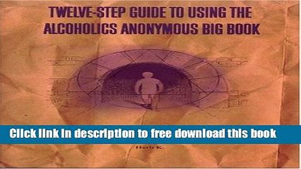 [Download] Twelve-Step Guide to Using The Alcoholics Anonymous Big Book: Personal Transformation:
