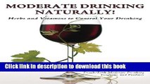 [Download] Moderate Drinking - Naturally! Herbs and Vitamins to Control Your Drinking Paperback Free