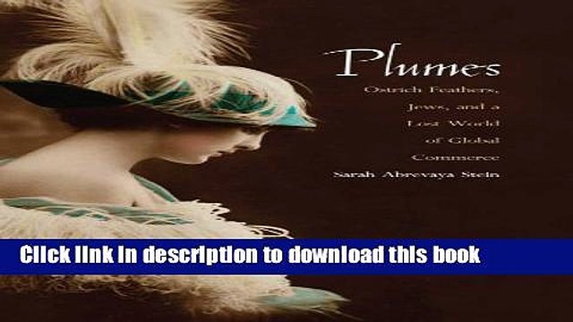 [Download] Plumes: Ostrich Feathers, Jews, and a Lost World of Global Commerce Kindle Online