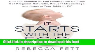 [Popular Books] It Starts with the Egg: How the Science of Egg Quality Can Help You Get Pregnant