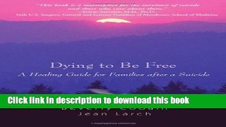 [Download] Dying to Be Free: A Healing Guide for Families After a Suicide Hardcover Online