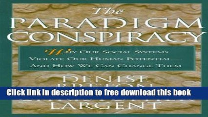 [Download] The Paradigm Conspiracy: Why Our Social Systems Violate Human Potential -- And How We