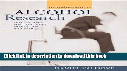 [Download] Introduction to Alcohol Research: Implications for Treatment, Prevention, and Policy
