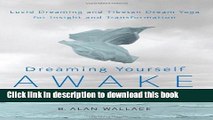 [Download] Dreaming Yourself Awake: Lucid Dreaming and Tibetan Dream Yoga for Insight and