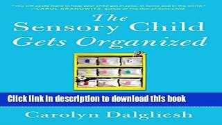 [Download] The Sensory Child Gets Organized: Proven Systems for Rigid, Anxious, or Distracted Kids