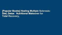 [Popular Books] Healing Multiple Sclerosis: Diet, Detox   Nutritional Makeover for Total Recovery,