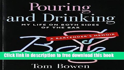 [Download] POURING AND DRINKING: My Life on Both Sides of the Bar - A Bartender s Memoir Paperback