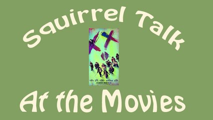Squirrel Talk at the Movies - Suicide Squad