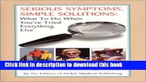 [Download] Serious Symptoms, Simple Solutions : What To Do When You ve Tried Everything Else