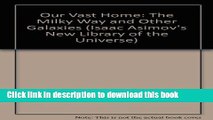 [Download] Our Vast Home: The Milky Way and Other Galaxies (Isaac Asimov s New Library of the