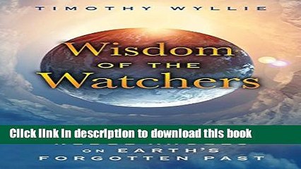 [Download] Wisdom of the Watchers: Teachings of the Rebel Angels on Earth s Forgotten Past