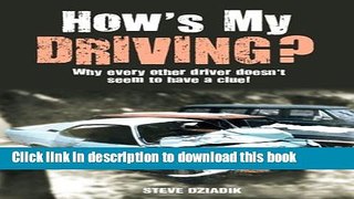 [Popular Books] How s My Driving?: Why Every Other Driver Doesn t Seem to Have a Clue! Full Online