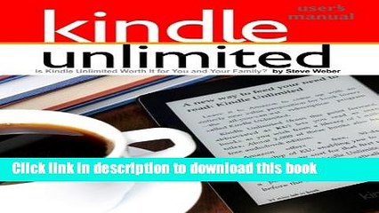 [Read PDF] Kindle Unlimited Users Manual: Is Kindle Unlimited Worth It for You and Your Family?