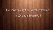 Vacation Rental Orlando Beach | Call Now (888) 327-4114