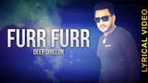 FURR-FURR || DEEP DHILLON || LYRICAL VIDEO || New Punjabi Songs 2016