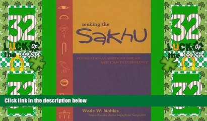 READ FREE FULL  Seeking the Sakhu: Foundational Writings for an African Psychology  READ Ebook