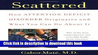 [Download] Scattered: How Attention Deficit Disorder Originates and What You Can Do About It