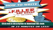 [Popular Books] How to Write a Killer SAT Essay: An Award-Winning Author s Practical Writing Tips