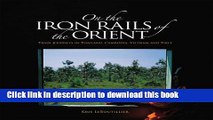 [Download] On the Iron Rails: Train Journeys Through Thailand, Cambodia, Vietnam, and Tibet Kindle