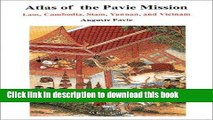 [Download] Atlas of the Pavie Mission: Laos, Cambodia, Siam, Yunnan and Vietnam Kindle Collection