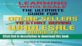 [Download] Learning Wholesale: The Ultimate Guide For Online Sellers To Start Buying Wholesale