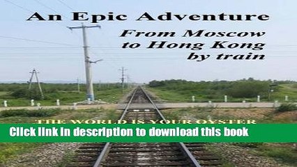 Descargar video: [Popular] An Epic Adventure: From Moscow to Hong Kong by Train Paperback OnlineCollection